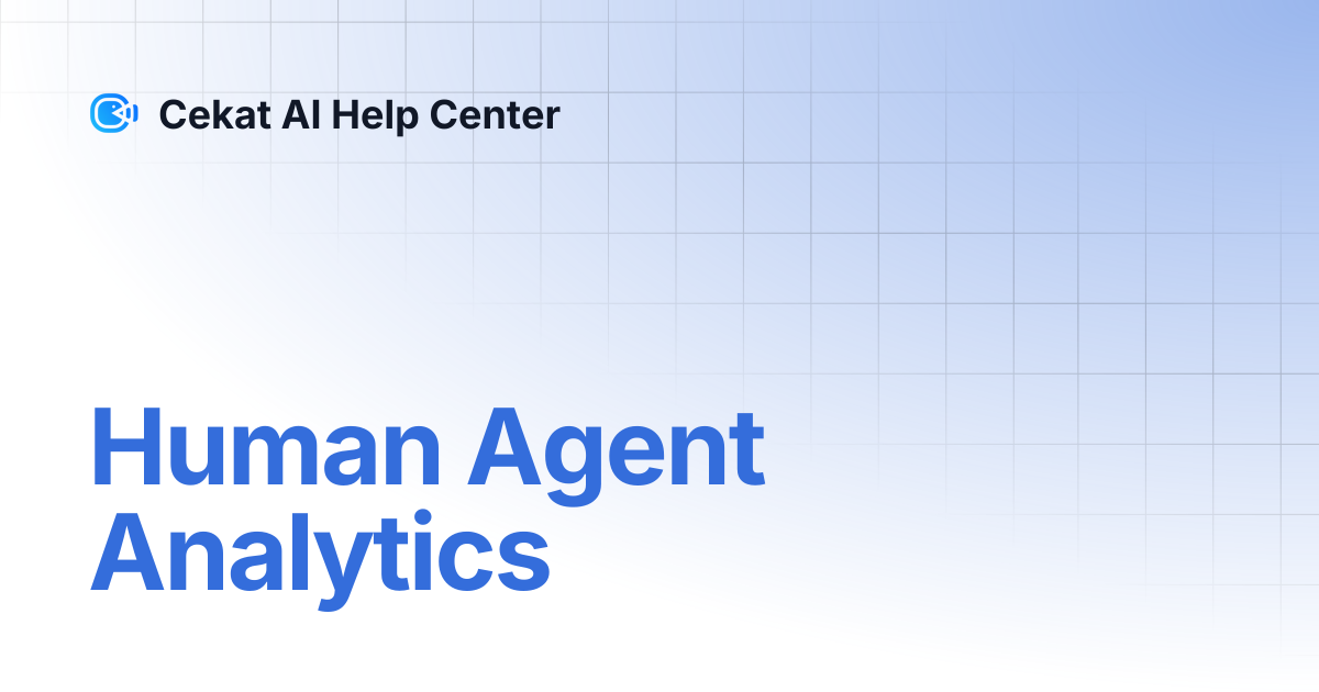 Human Agent Analytics | CekatAi Docs | Cekat AI Help Center